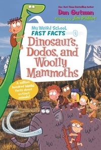 Dan Gutman et Jim Paillot - My Weird School Fast Facts: Dinosaurs, Dodos, and Woolly Mammoths.