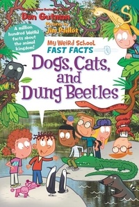 Dan Gutman et Jim Paillot - My Weird School Fast Facts: Dogs, Cats, and Dung Beetles.