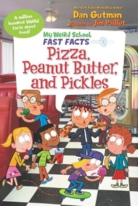Dan Gutman et Jim Paillot - My Weird School Fast Facts: Pizza, Peanut Butter, and Pickles.