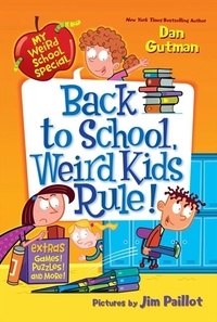 Dan Gutman et Jim Paillot - My Weird School Special: Back to School, Weird Kids Rule!.