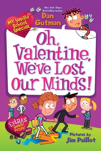 Dan Gutman et Jim Paillot - My Weird School Special: Oh, Valentine, We've Lost Our Minds! - A Valentine's Day Book For Kids.