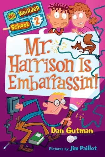 Dan Gutman et Jim Paillot - My Weirder School #2: Mr. Harrison Is Embarrassin'.