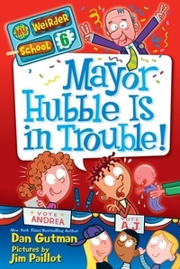 Dan Gutman et Jim Paillot - My Weirder School #6: Mayor Hubble Is in Trouble!.