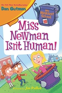 Dan Gutman et Jim Paillot - My Weirdest School #10: Miss Newman Isn't Human!.