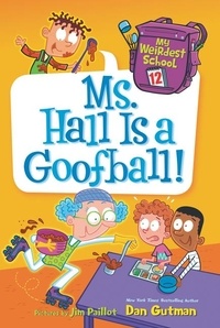 Dan Gutman et Jim Paillot - My Weirdest School #12: Ms. Hall Is a Goofball!.