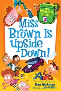 Dan Gutman et Jim Paillot - My Weirdest School #3: Miss Brown Is Upside Down!.