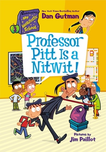 Dan Gutman et Jim Paillot - My Weirdtastic School #3: Professor Pitt Is a Nitwit!.