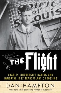 Dan Hampton - The Flight - Charles Lindbergh's Daring and Immortal 1927 Transatlantic Crossing.
