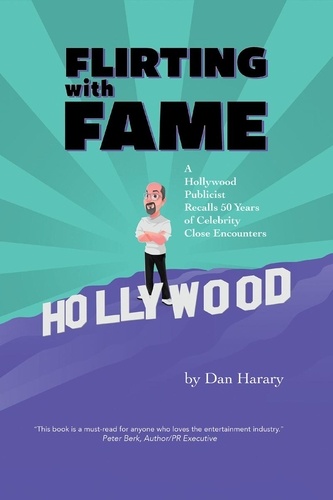  Dan Harary - Flirting with Fame - A Hollywood Publicist Recalls 50 Years of Celebrity Close Encounters.