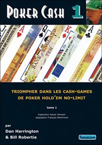 Dan Harrington et Bill Robertie - Poker Cash - Tome 1 : triompher dans les cash games de poker Hold'Em no-limit.
