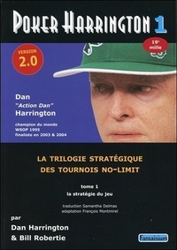 Dan Harrington et Bill Robertie - Poker Harrington - La trilogie strétagique des tournois no-limit - Tome 1, La stratégie du jeu.
