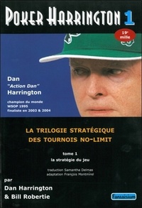 Dan Harrington et Bill Robertie - Poker Harrington - La trilogie stratégique des tournois no-limit Tome 1, La stratégie du jeu.
