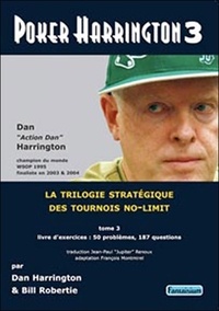 Dan Harrington et Bill Robertie - Poker Harrington - La trilogie stratégique des tournois no-limit Tome 3, Livre d'exercices.