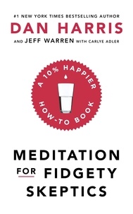 Dan Harris - Meditation For Fidgety Skeptics - A 10% Happier How-To Book.