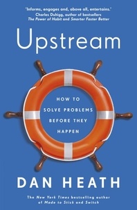 Dan Heath - Upstream - How to solve problems before they happen.