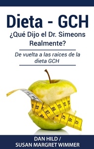 Dan Hild et Susan Margret Wimmer - DIETA- GCH: ¿Qué Dijo el Dr. Simeons Realmente? - De vuelta a las raíces de la dieta GCH.