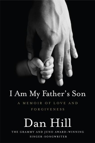 Dan Hill - I Am My Father's Son - A Memoir of Love and Forgiveness.