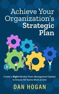 Achieve Your Organization’s Strategic Plan: Create a Right-Minded Team Management System to Ensure All Teams Work as One