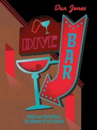 Dan Jones - Dive Bar - Over 50 cocktails to drink after dark.