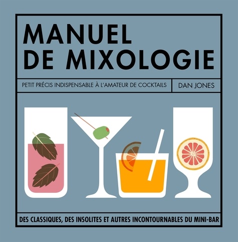 Dan Jones - Manuel de mixologie - Petit précis indispensable à l'amateur de cocktails.