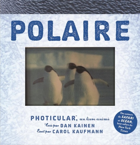 Dan Kainen et Carol Kaufmann - Polaire - Photicular, un livre animé.