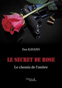 Dan Kavano - Le secret de Rose - Le chemin de l'ombre.