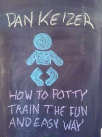 Dan Keizer - How To Potty Train the Fun and Easy Way.