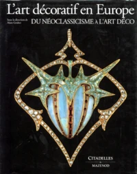 L'Art Decoratif En Europe. Tome 3, Du Neoclassicisme A L'Art Deco
