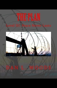  Dan L. Woods - The Plan: Level III: Peace Never Lasts - The Plan, #3.