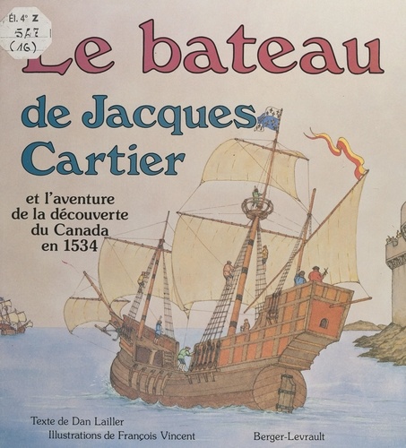Le bateau de Jacques Cartier. Et l'aventure de la découverte du Canada en 1534