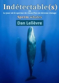 Dan Lelièvre - Indétectable(s) - Le jour où le sperme de vieux Poz est devenu vintage.