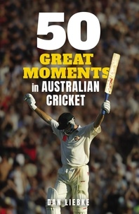 Dan Liebke - 50 Great Moments in Australian Cricket.