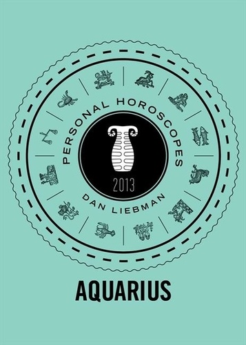 Dan Liebman - Aquarius - Personal Horoscopes 2013.