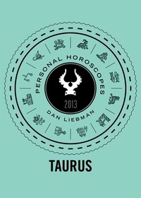Dan Liebman - Taurus - Personal Horoscopes 2013.