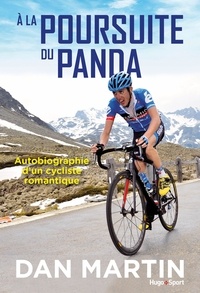 Dan Martin et Pierre Carrey - A la poursuite du panda - Autobiographie d'un cycliste romantique.