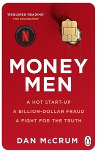 Dan McCrum - Money Men - A Hot Startup, A Billion Dollar Fraud, A Fight for the Truth.