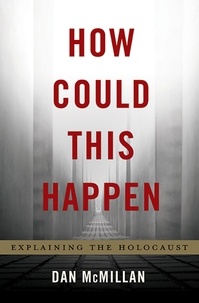 Dan McMillan - How Could This Happen - Explaining the Holocaust.