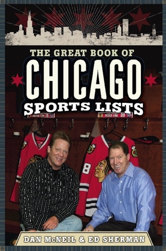 Dan McNeil et Ed Sherman - The Great Book of Chicago Sports Lists.