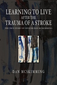  Dan McSkimming - Learning to Live After the Trauma of a Stroke.