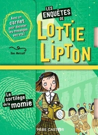 Dan Metcalf et Rachelle Panagarry - Les enquêtes de Lottie Lipton  : Le sortilège de la momie.