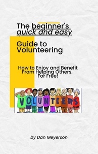  Dan Meyerson - The Beginner's Quick and Easy Guide to Volunteering.