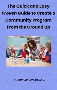  Dan Meyerson - The Quick and Easy Proven Guide to Create a Community Program from the Ground Up.