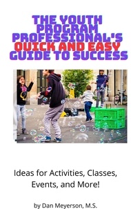  Dan Meyerson - The Youth Program Professional's Quick And Easy Guide To Success.