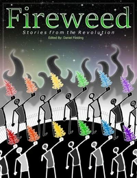 Fireweed: Stories From the Revolution