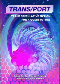 Trans/Port: Trans Speculative Fiction for a Queer Future