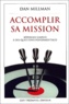 Dan Millman - Accomplir Sa Mission. Reponses Simples A Des Questions Fondamentales.