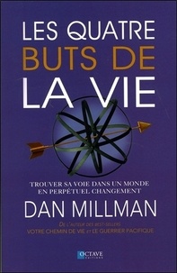 Dan Millman - Les quatre buts de la vie - Trouver sa voie dans un monde en perpétuel changement.