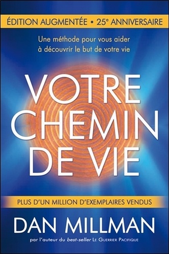 Votre chemin de vie. Une méthode pour vous aider à découvrir le but de votre vie  édition revue et augmentée