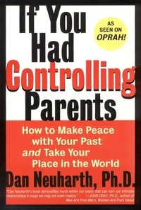 Dan Neuharth - If You Had Controlling Parents - How to Make Peace with Your Past and Take Your Place in the World.