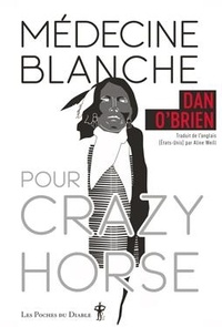 Dan O'Brien - Médecine blanche pour Crazy Horse.